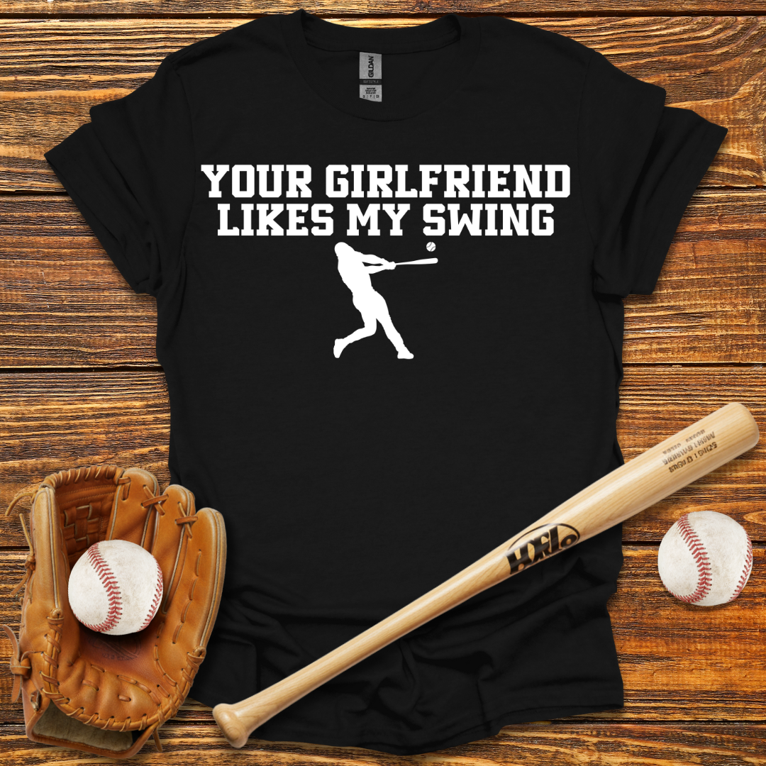 Your Girlfriend Likes My Swing Tee