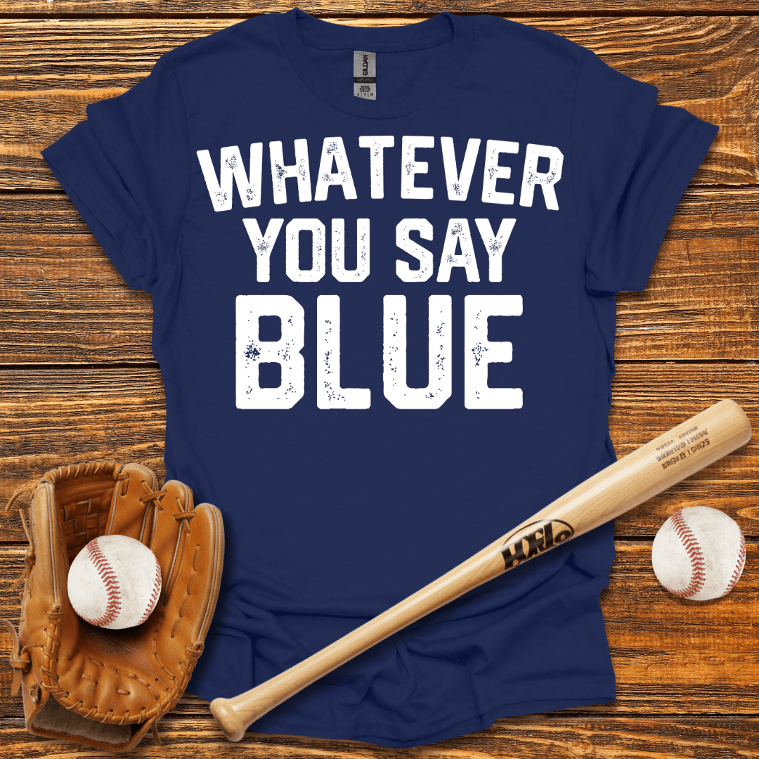 Whatever You Say Blue Tee