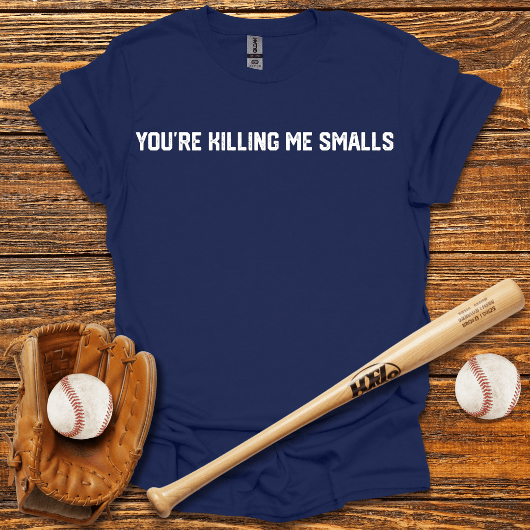 You're Killing Me Smalls Tee