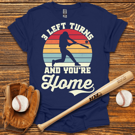 3 Left Turns And You're Home T-Shirt - HomeRun PrintsT-Shirt