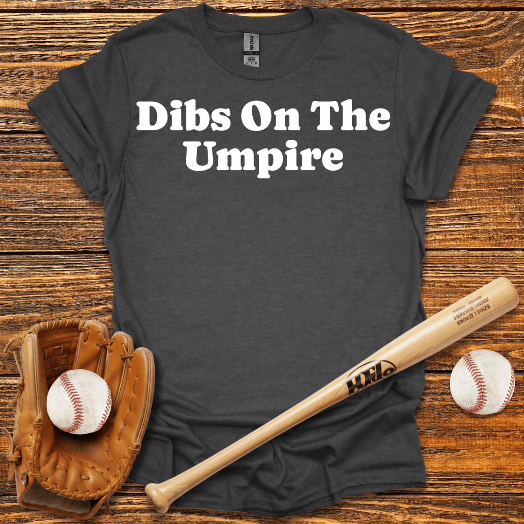 Dibs On The Umpire Tee