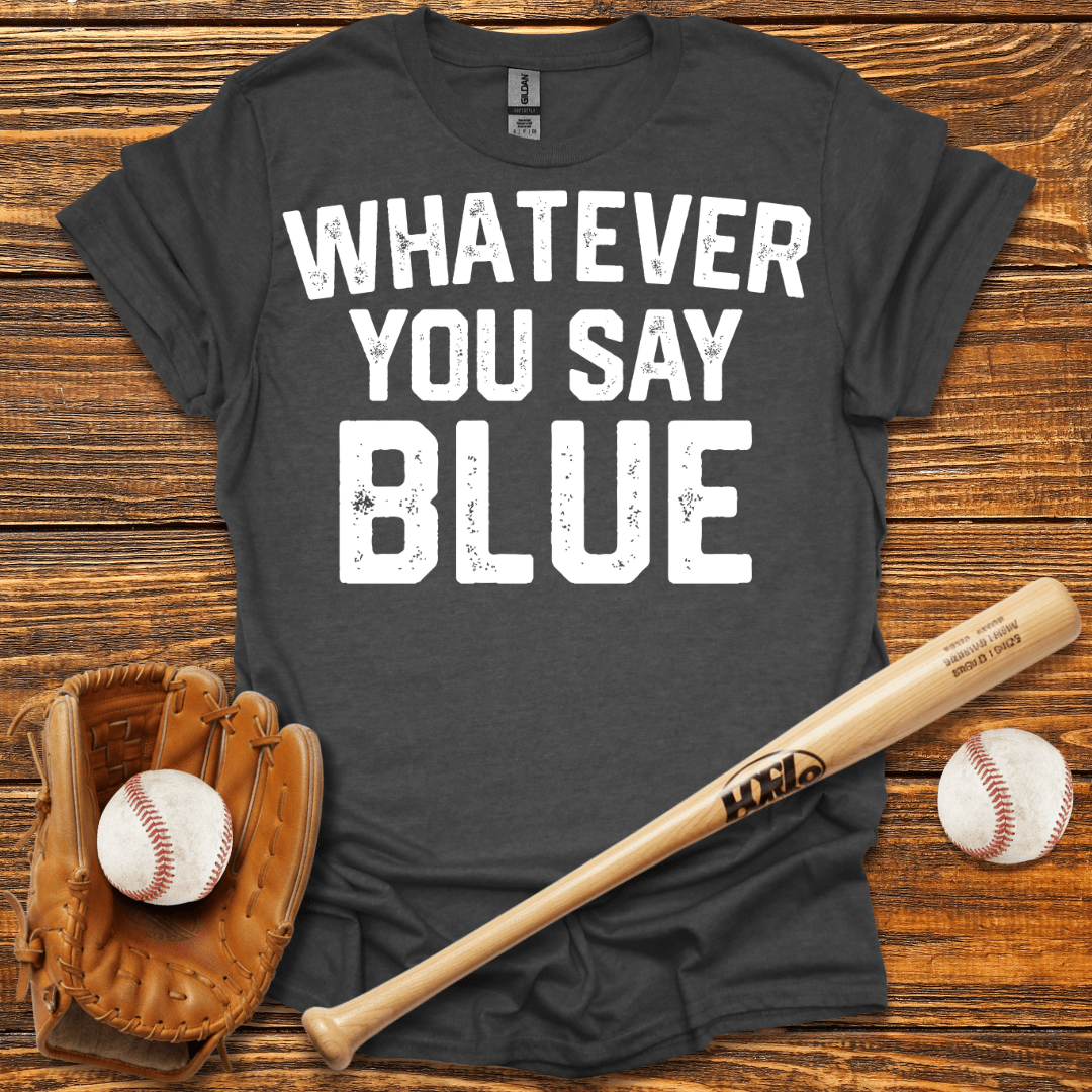 Whatever You Say Blue Tee