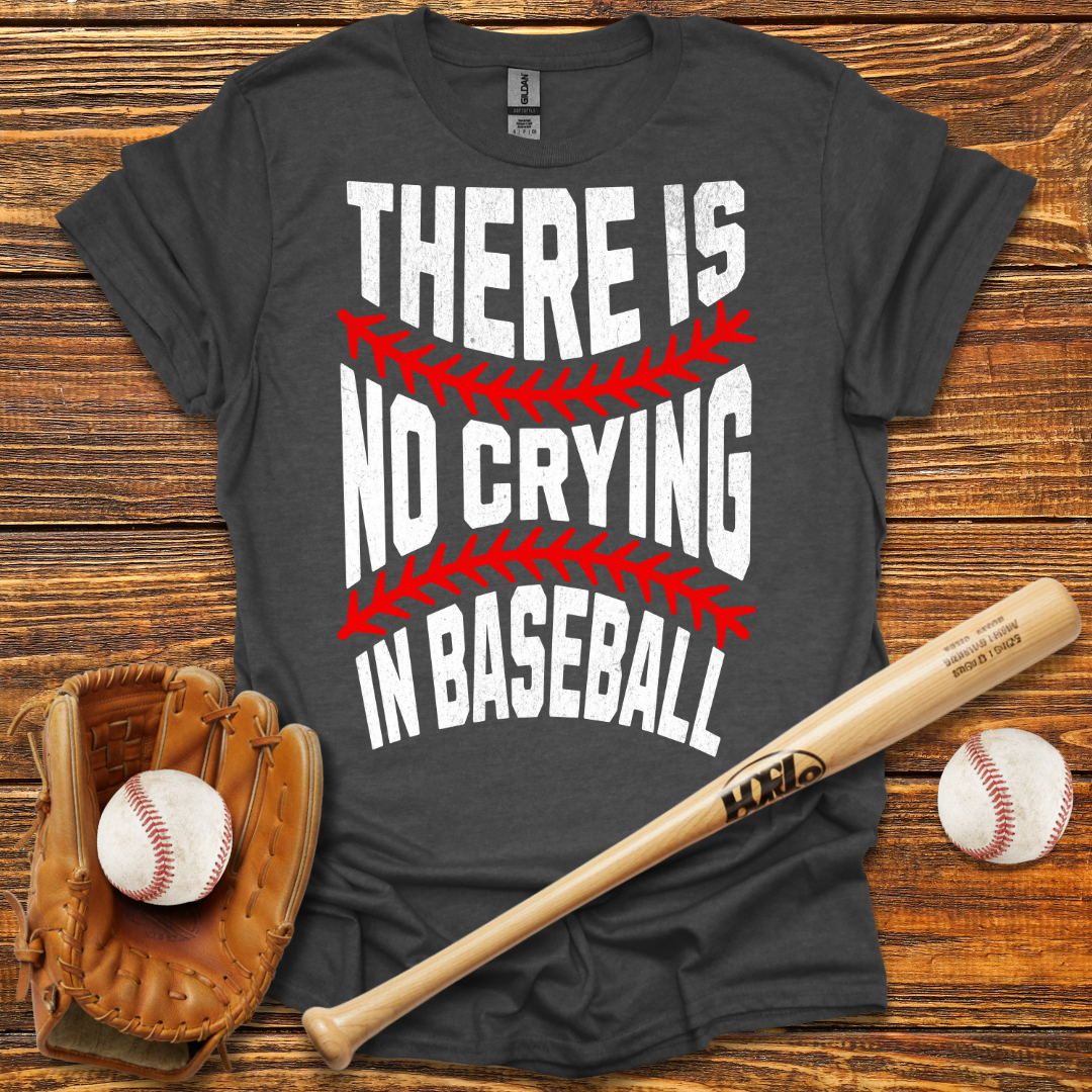 There Is No Crying In Tee
