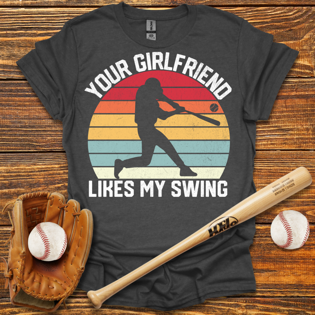 Your Girlfriend Likes My Swing Tee