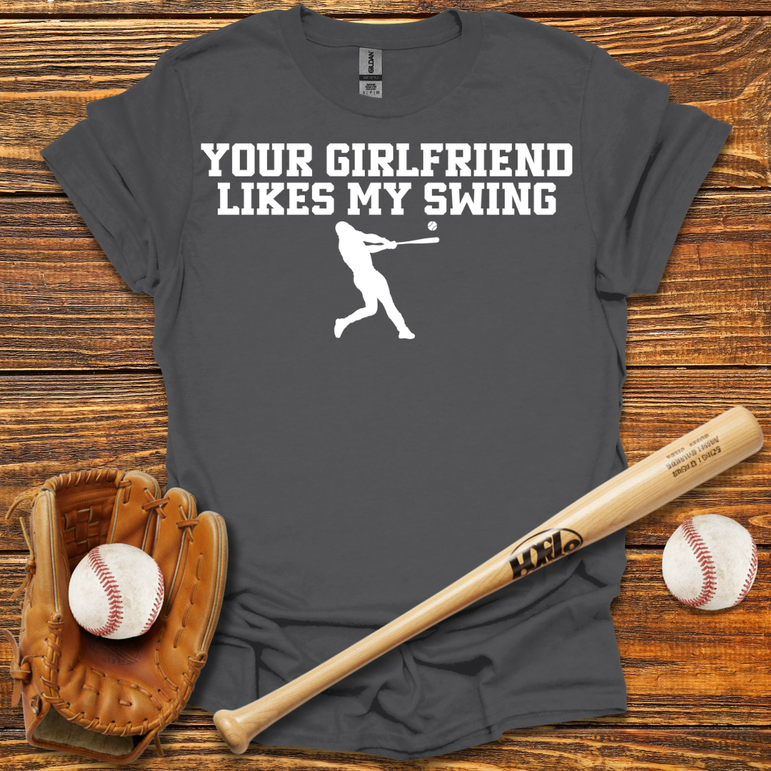 Your Girlfriend Likes My Swing Tee