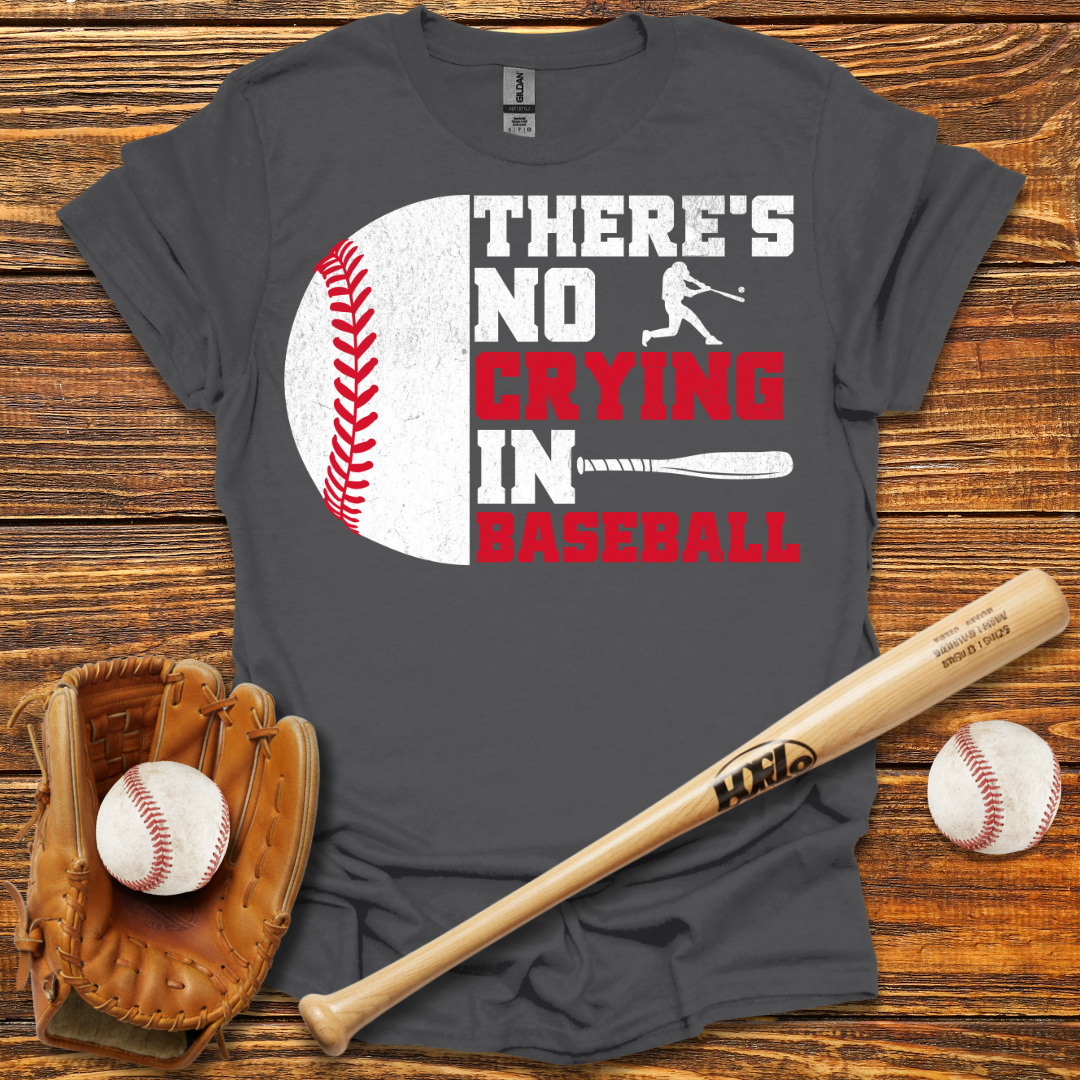 There Is No Crying In Tee