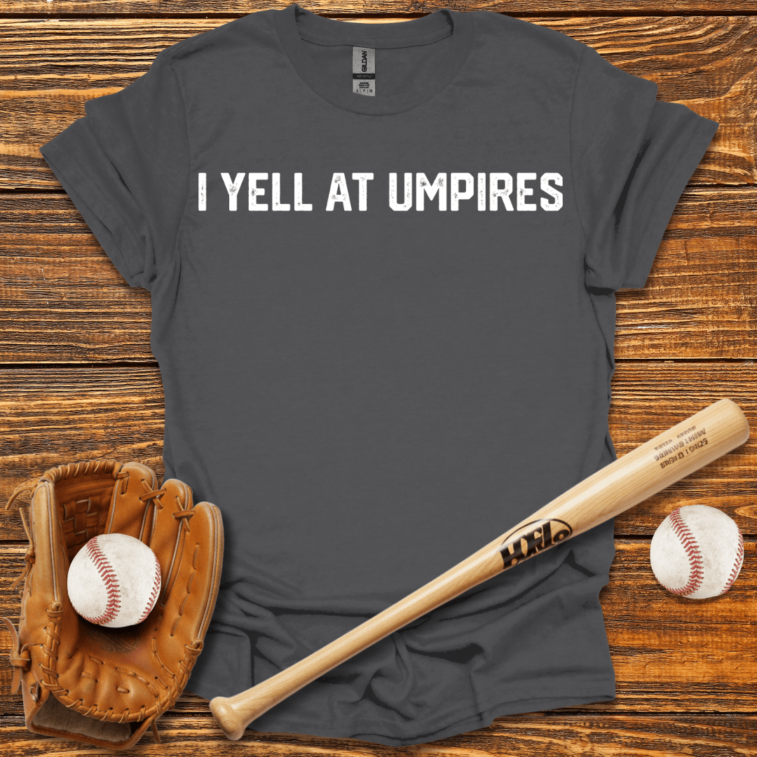I Yell At Umpires Tee