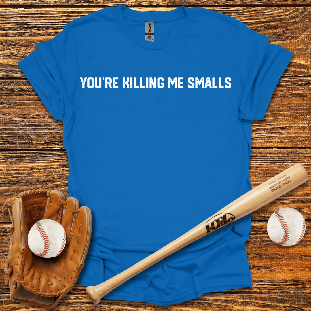 You're Killing Me Smalls Tee