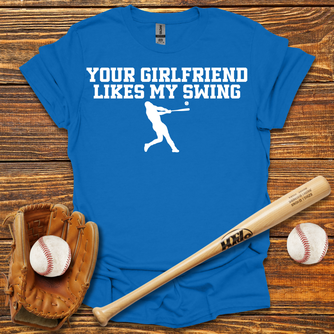 Your Girlfriend Likes My Swing Tee