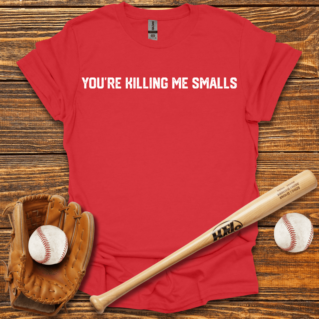 You're Killing Me Smalls Tee