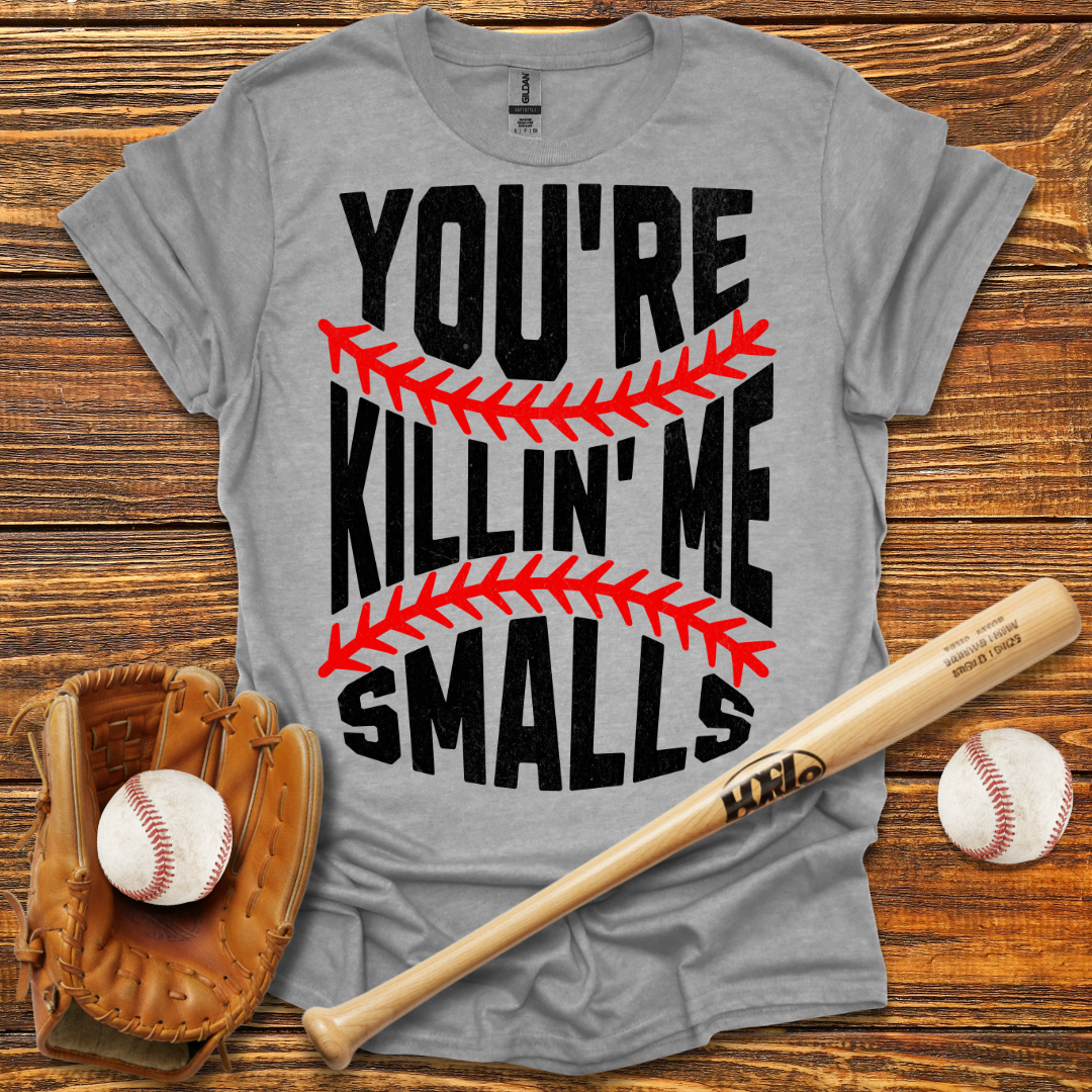 You're Killin Me Smalls Tee