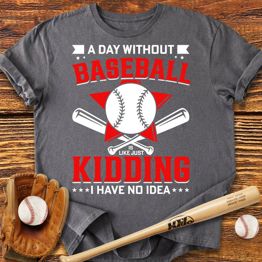 A Day Without Baseball T-Shirt - HomeRun PrintsT-Shirt