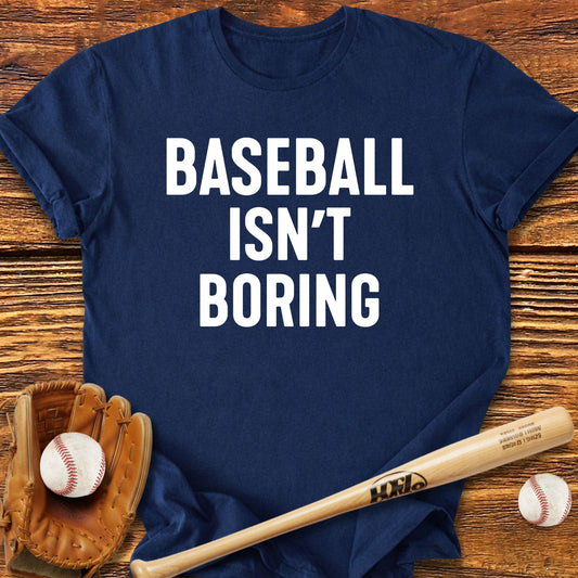 Baseball Isn't Boring T-Shirt - HomeRun PrintsT-Shirt