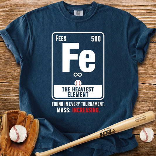 Fees The Heaviest Element T-Shirt - HomeRun PrintsComfort Colors