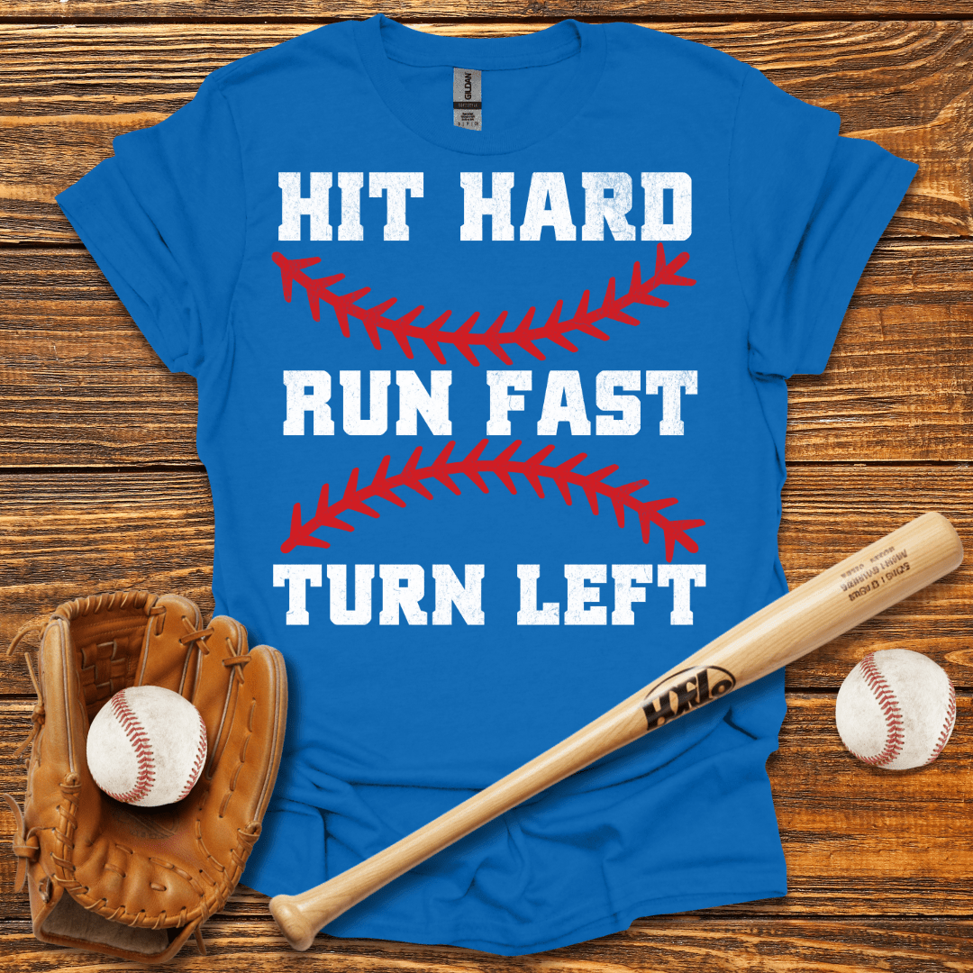 Hit Hard Run Fast Turn Left T-Shirt - HomeRun PrintsT-Shirt
