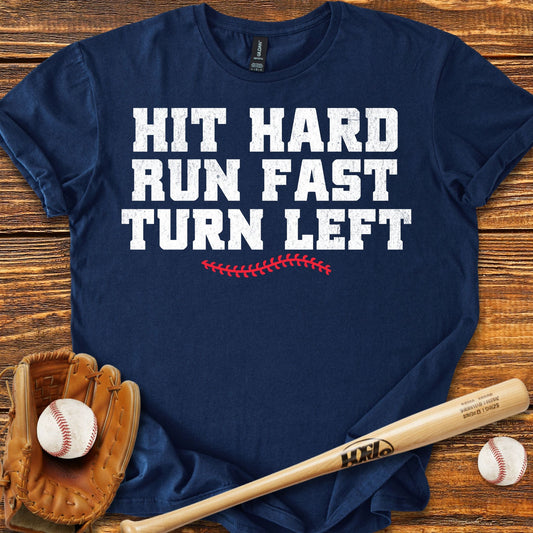 Hit Hard Run Fast Turn Left T-Shirt - HomeRun PrintsT-Shirt