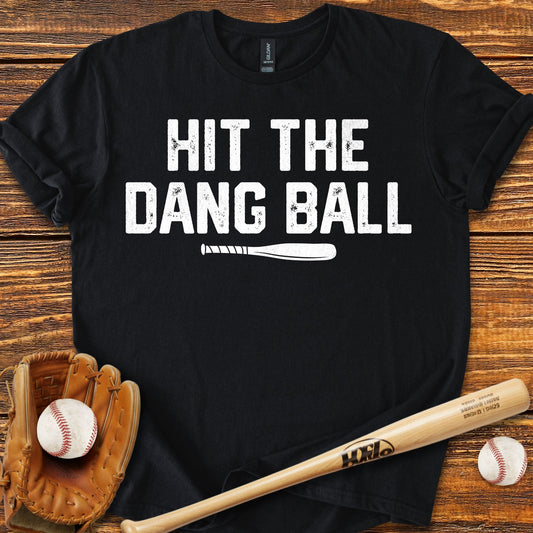 Hit The Dang Ball T-Shirt - HomeRun PrintsT-Shirt