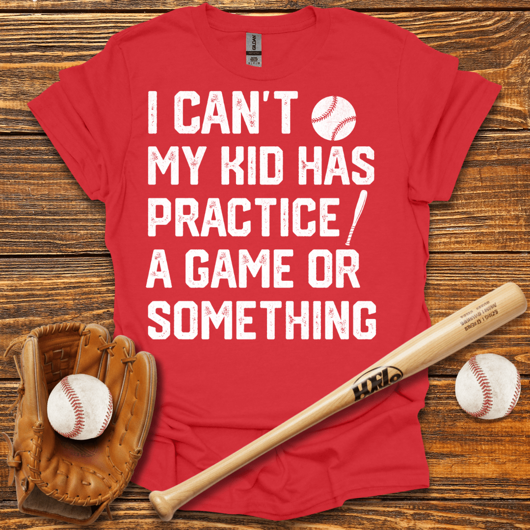 I Can't My Kid Has Practice T-Shirt - HomeRun PrintsT-Shirt