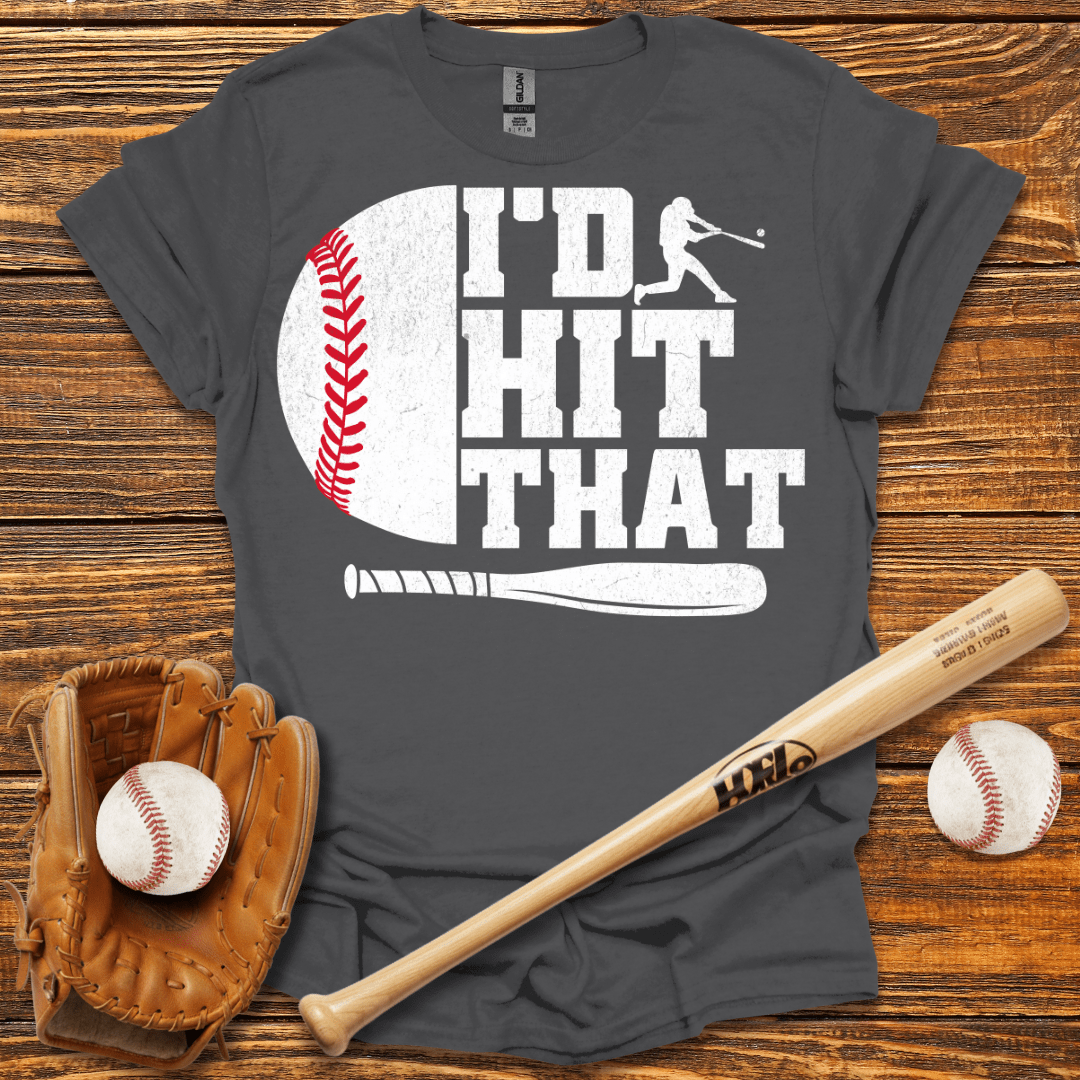 I'D Hit That T-Shirt - HomeRun PrintsT-Shirt