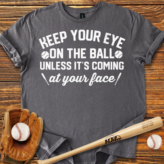 Keep Your Eye On The Ball T-Shirt - HomeRun PrintsT-Shirt