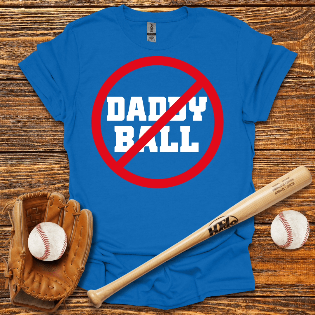No Daddy Ball T-Shirt - HomeRun PrintsT-Shirt