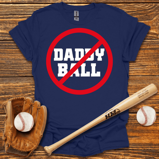 No Daddy Ball T-Shirt - HomeRun PrintsT-Shirt