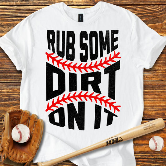 Rub Some Dirt On It T-Shirt - HomeRun PrintsT-Shirt