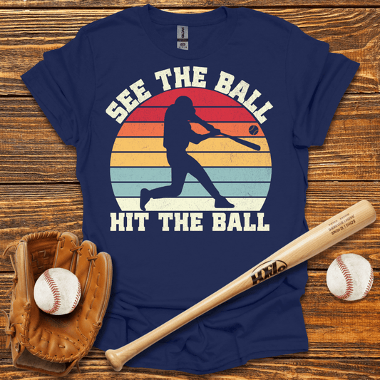 See The Ball Hit The Ball T-Shirt - HomeRun PrintsT-Shirt