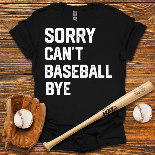 Sorry Can't Bye T-Shirt - HomeRun PrintsT-Shirt
