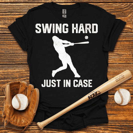 Swing Hard Just In Case T-Shirt - HomeRun PrintsT-Shirt