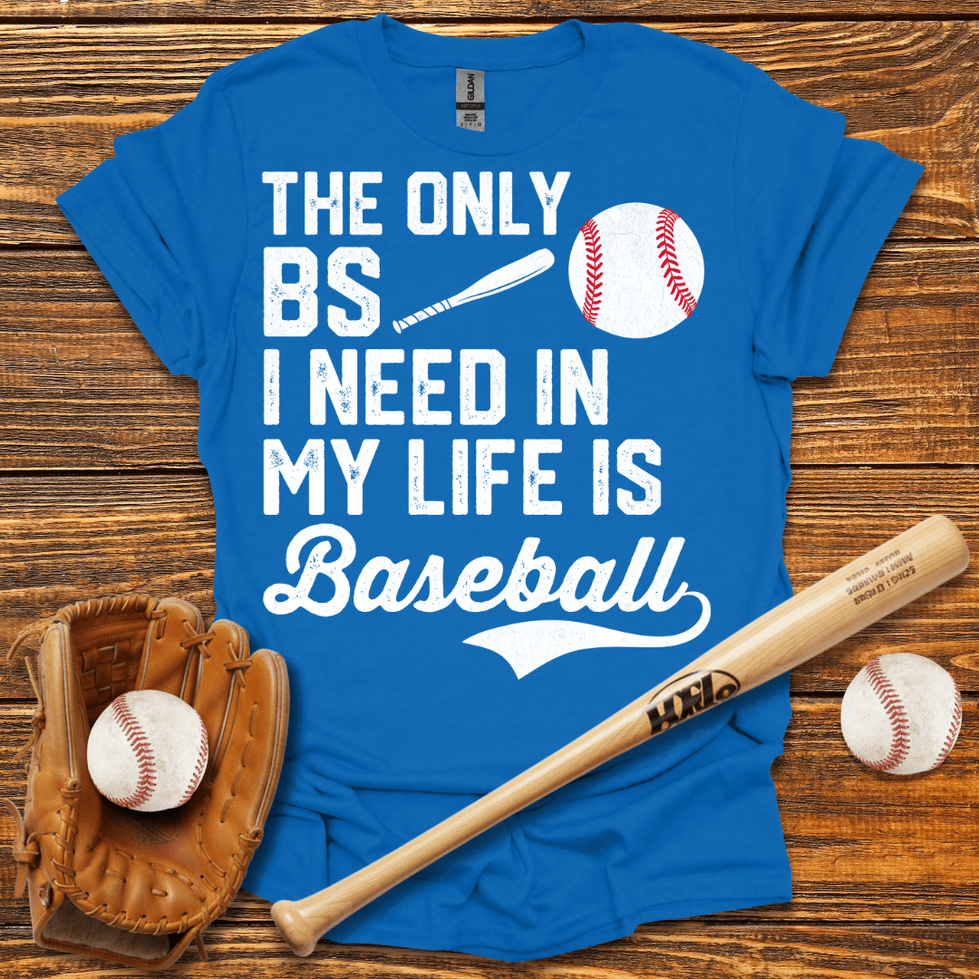 The Only BS I Need T-Shirt - HomeRun PrintsT-Shirt