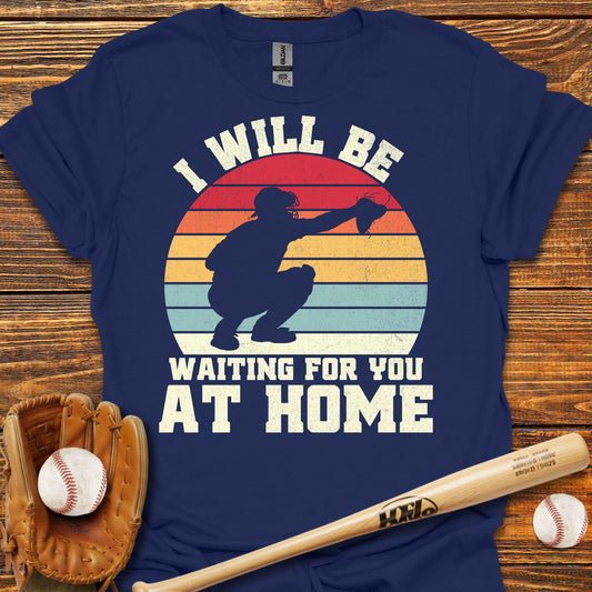 Wating For You At Home Catcher T-Shirt - HomeRun PrintsT-Shirt