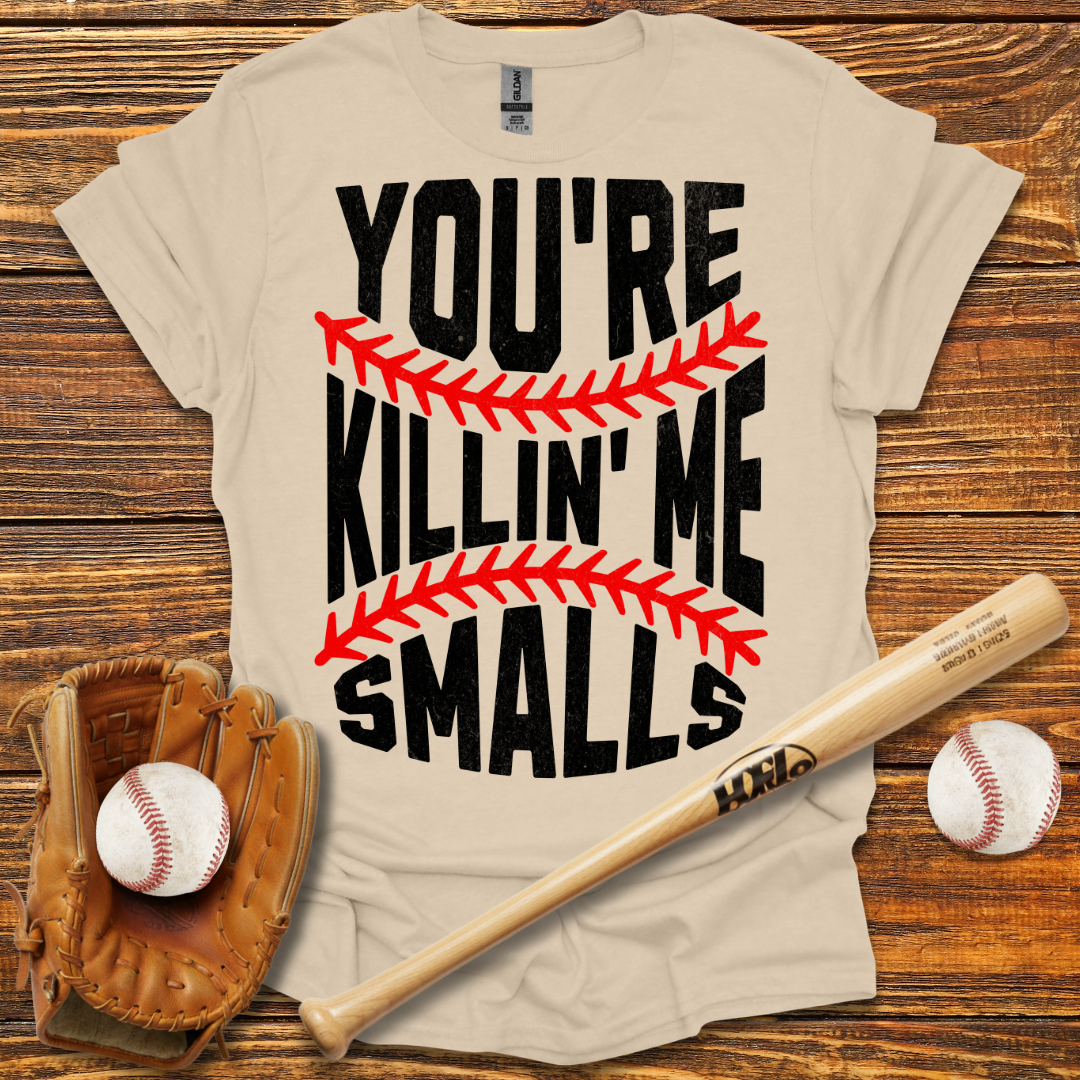 You're Killin Me Smalls Tee