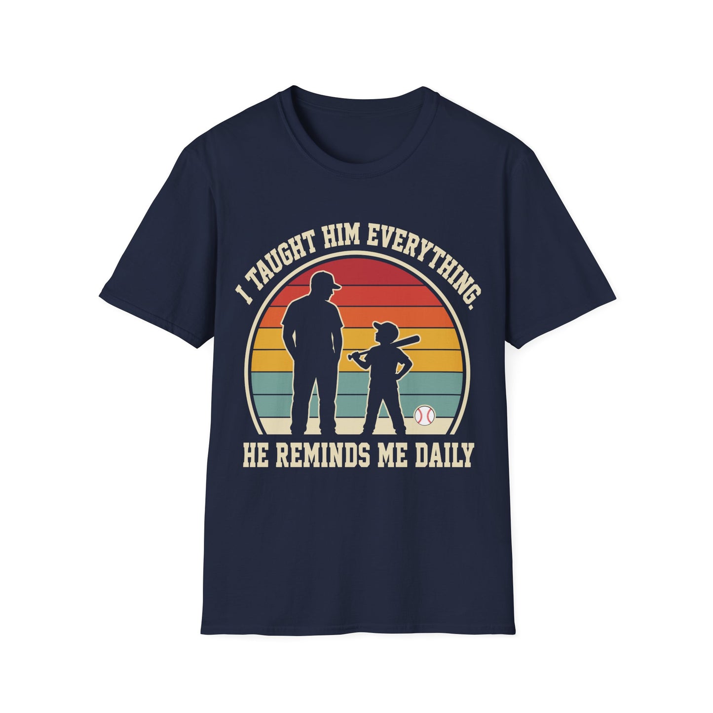 I Taught Him Everything T-Shirt