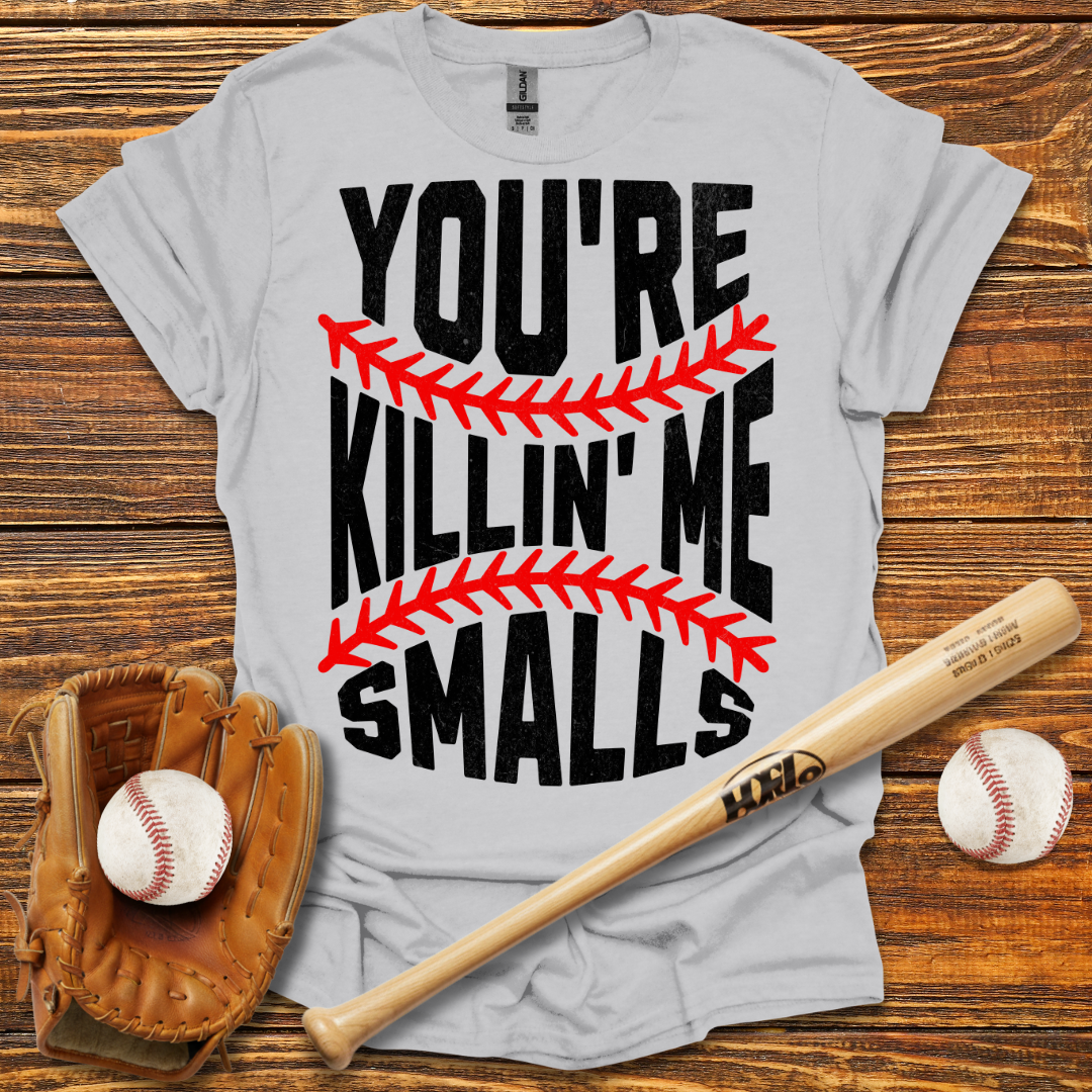 You're Killin Me Smalls Tee