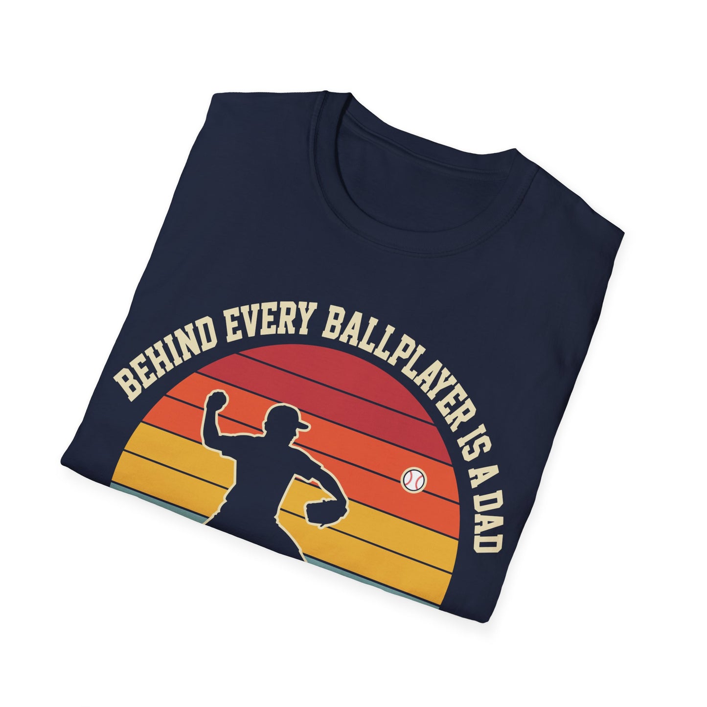 Behind Every Ballplayer A Dad T-Shirt