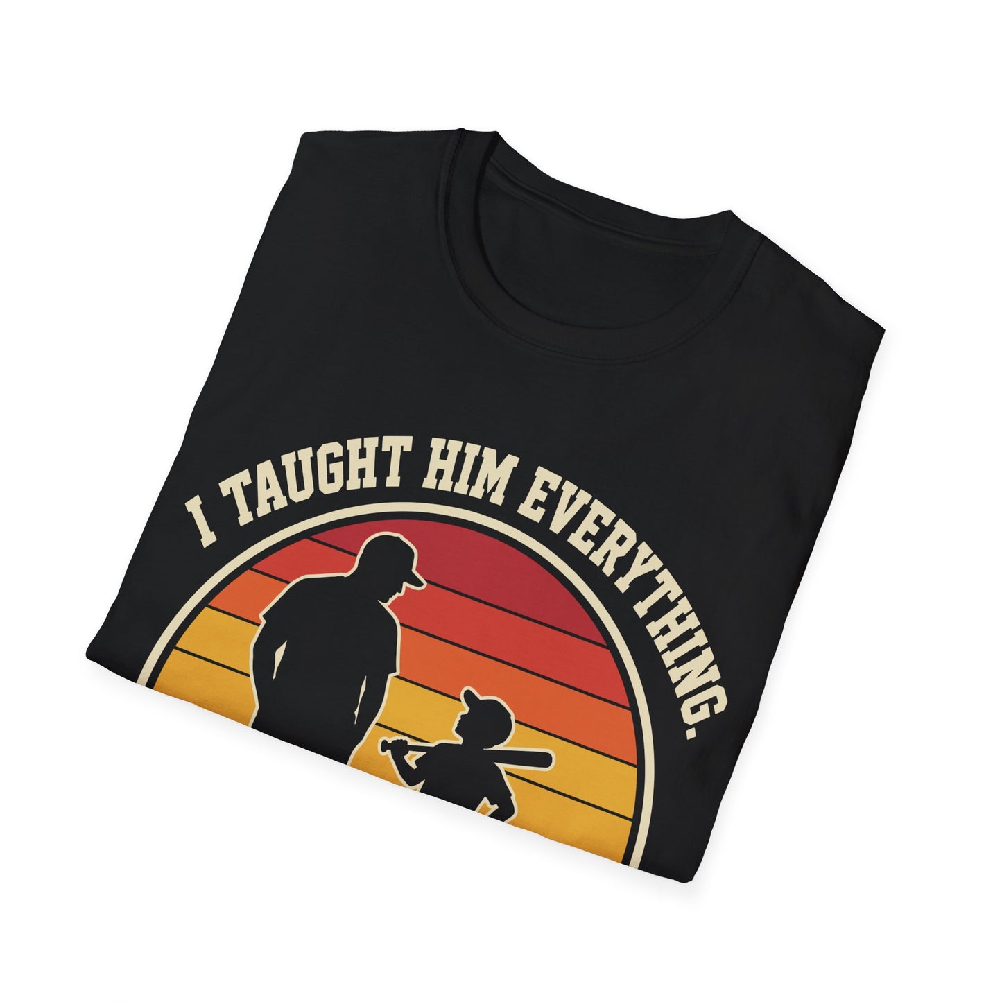 I Taught Him Everything T-Shirt