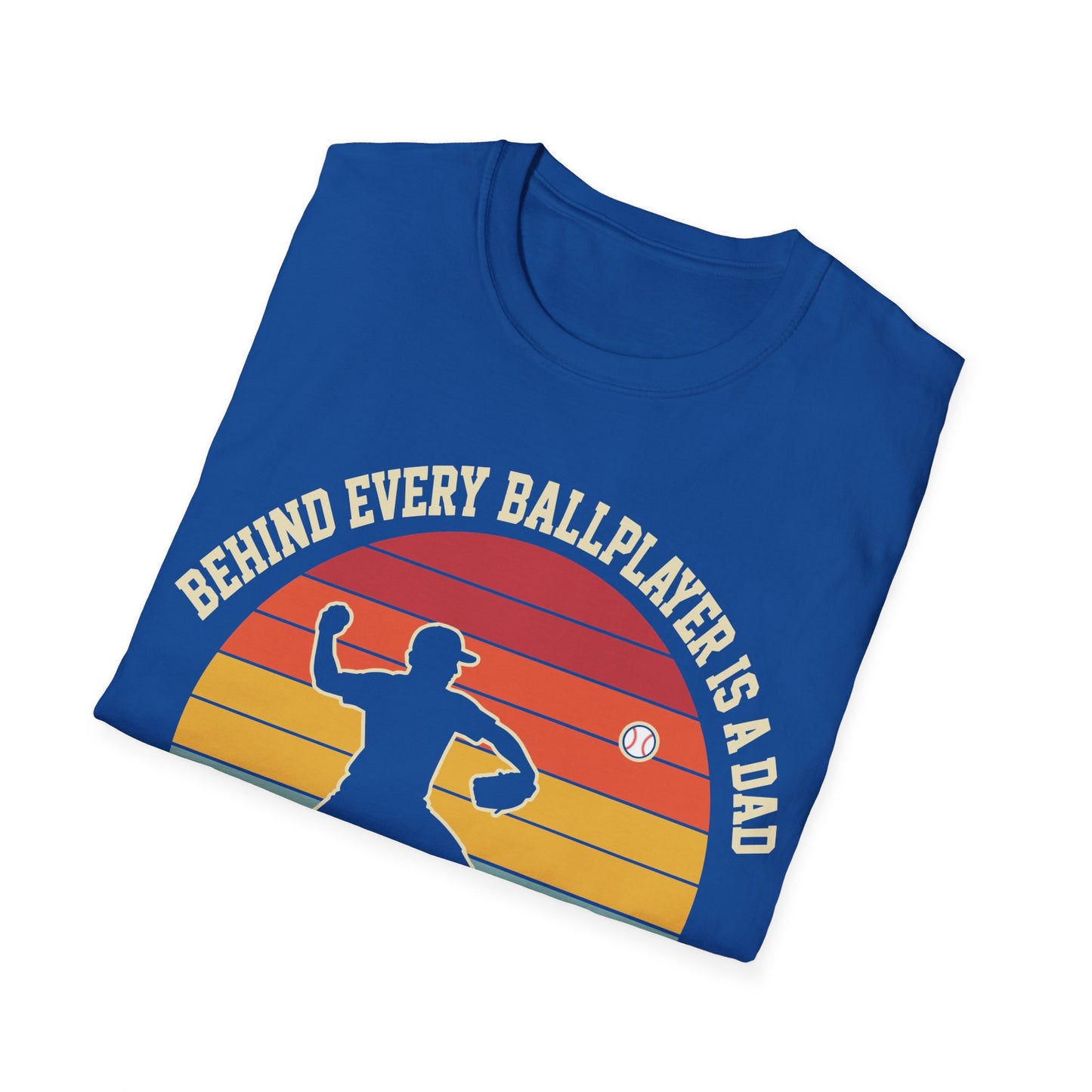 Behind Every Ballplayer A Dad T-Shirt
