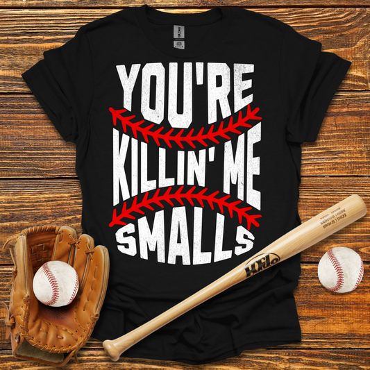 You're Killin Me Smalls Tee