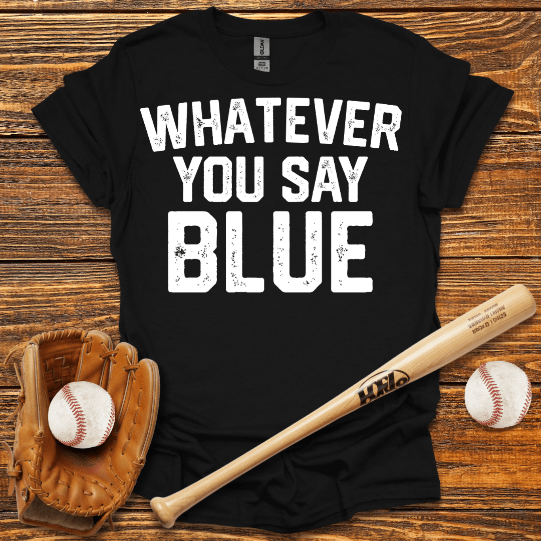 Whatever You Say Blue Tee