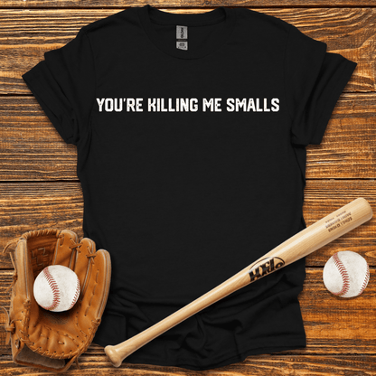 You're Killing Me Smalls Tee