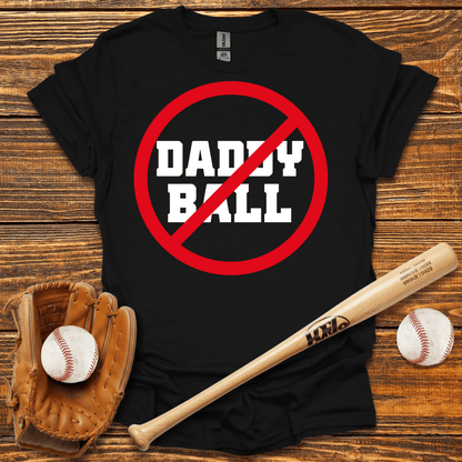 No Daddy Ball Adult T-Shirt