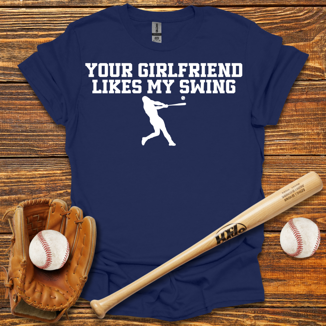 Your Girlfriend Likes My Swing Tee