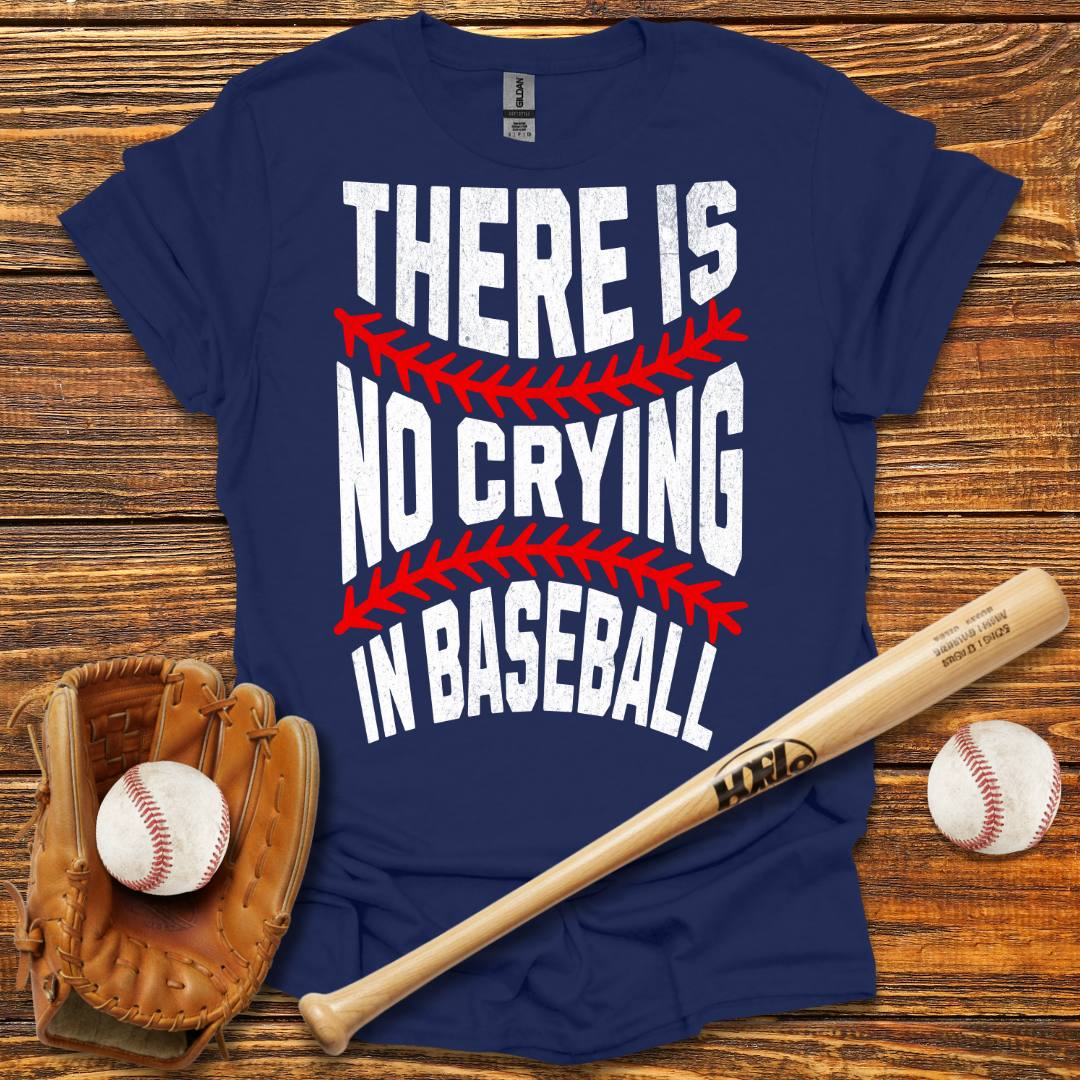 There Is No Crying In Tee