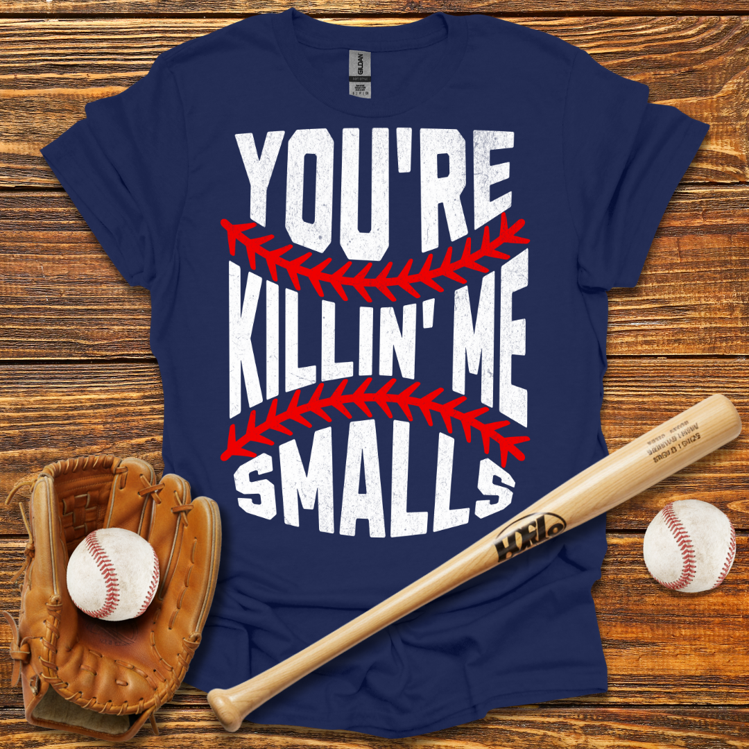 You're Killin Me Smalls Tee