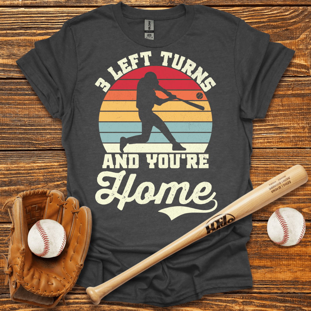 3 Left Turns And You're Home T-Shirt - HomeRun PrintsT-Shirt