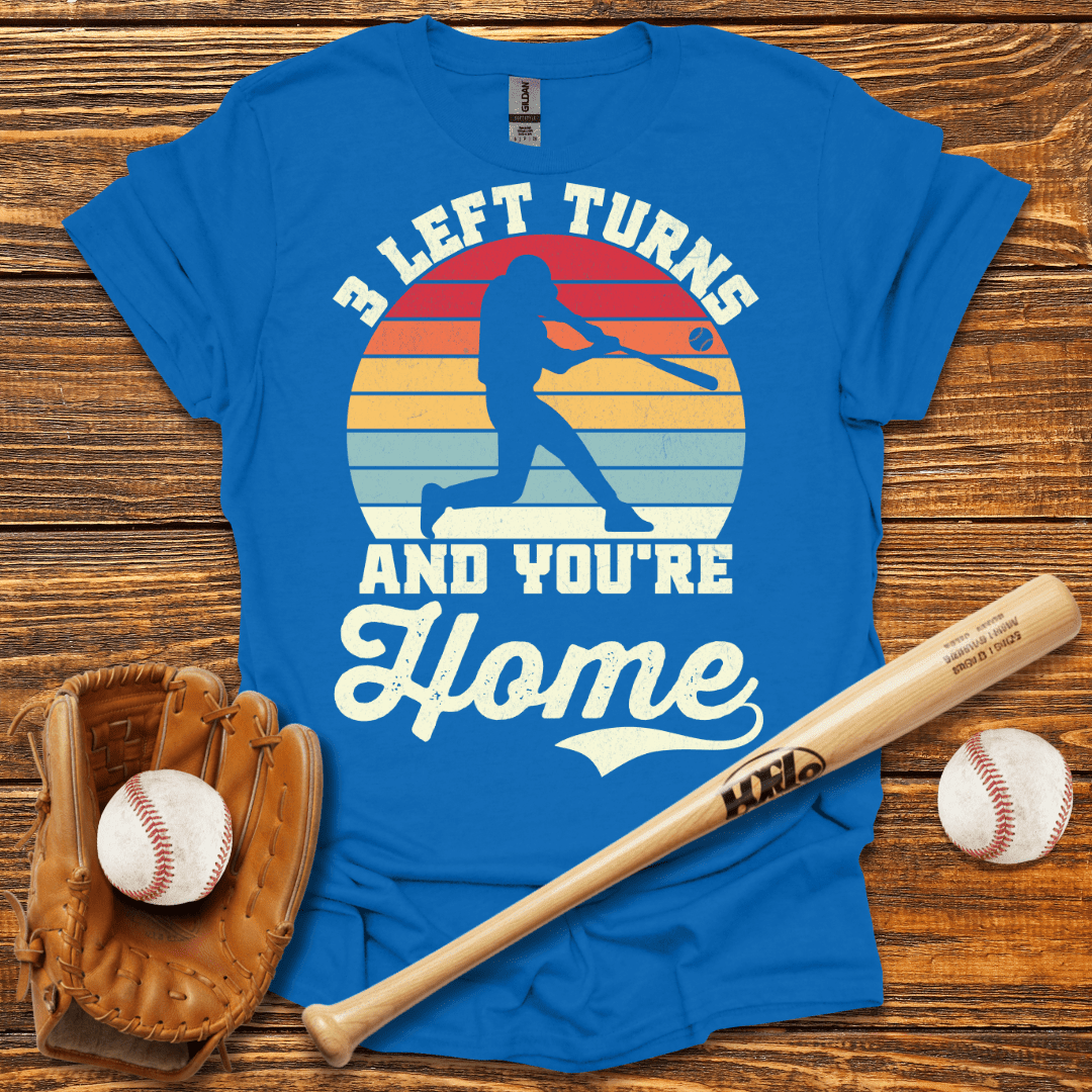 3 Left Turns And You're Home T-Shirt - HomeRun PrintsT-Shirt