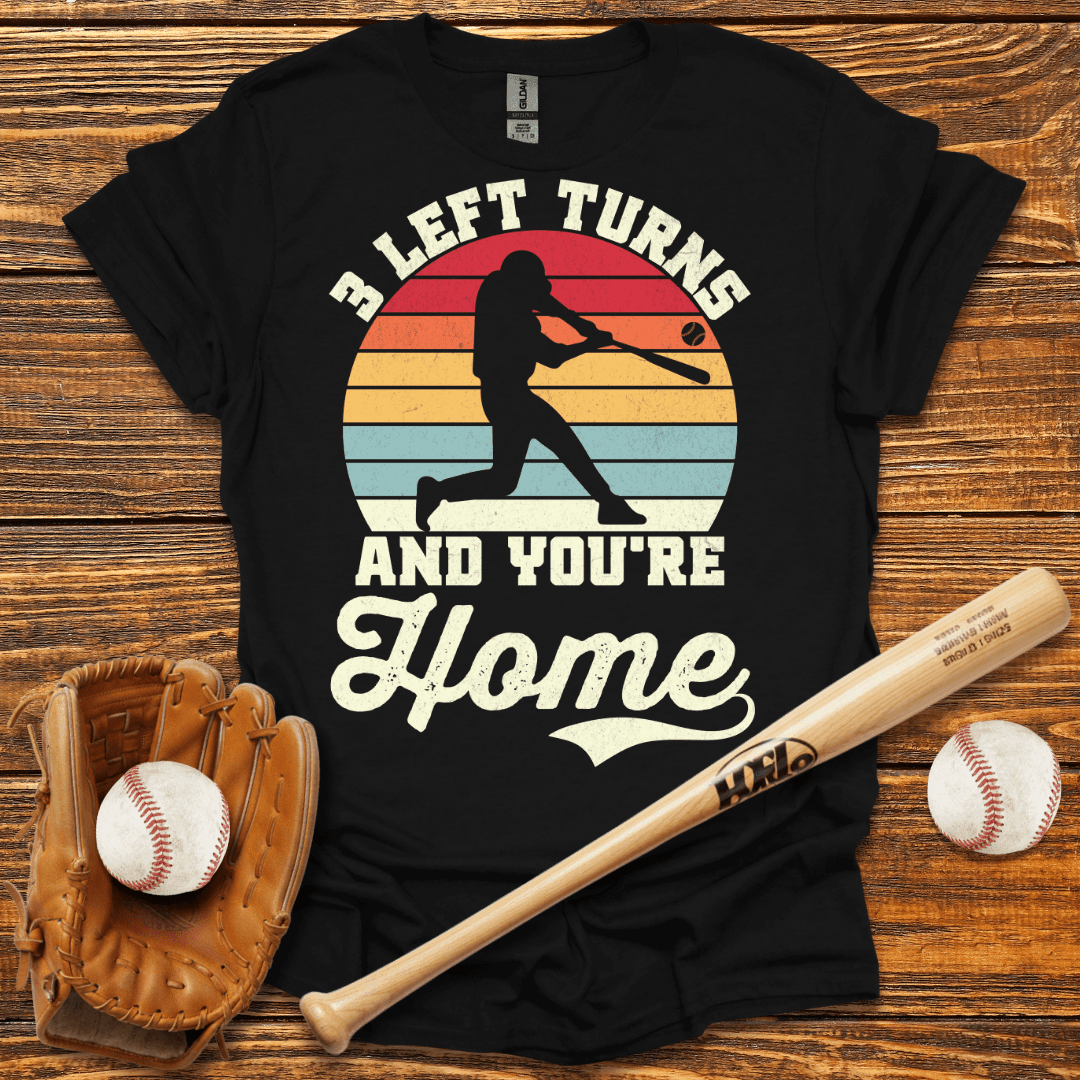 3 Left Turns And You're Home T-Shirt - HomeRun PrintsT-Shirt