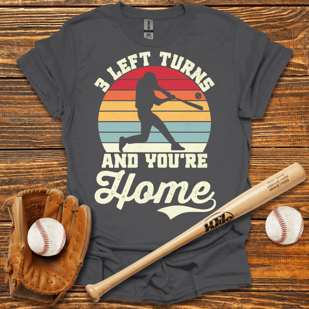 3 Left Turns And You're Home T-Shirt - HomeRun PrintsT-Shirt