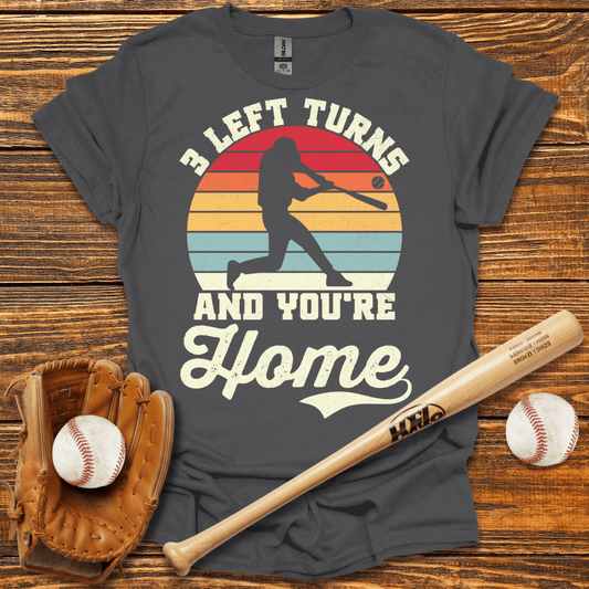 3 Left Turns And You're Home T-Shirt - HomeRun PrintsT-Shirt